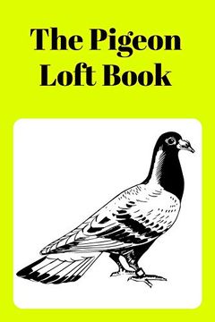 portada The Pigeon Loft Book: Racing and Breeding Loft Book With Yellow Cover (en Inglés)