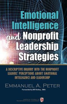 portada Emotional Intelligence and Nonprofit Leadership Strategies: A descriptive inquiry into the nonprofit leaders' perceptions about emotional intelligence (en Inglés)