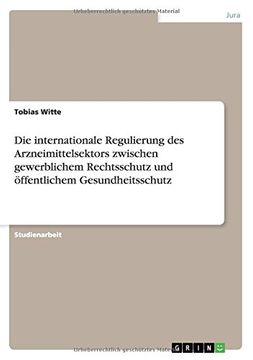 portada Die internationale Regulierung des Arzneimittelsektors zwischen gewerblichem Rechtsschutz und öffentlichem Gesundheitsschutz (German Edition)