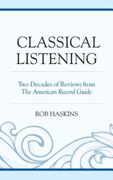 portada Classical Listening: Two Decades of Reviews from The American Record Guide (in English)