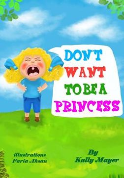 portada Don't Want To Be a Princess!: Funny Rhyming Picture Book for Beginner Readers (en Inglés)