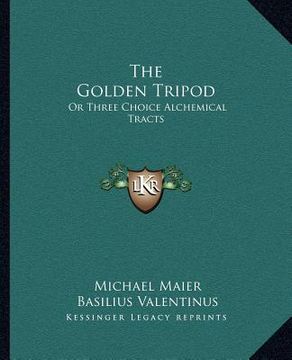 portada the golden tripod: or three choice alchemical tracts (en Inglés)