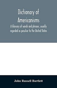portada Dictionary of Americanisms. A Glossary of Words and Phrases; Usually Regarded as Peculiar to the United States (en Inglés)