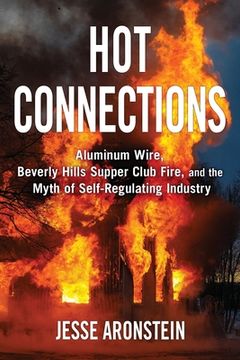 portada Hot Connections: Aluminum Wire, Beverly Hills Supper Club Fire, and the Myth of Self-Regulating Industry (in English)