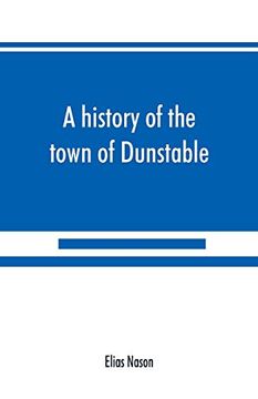 portada A History of the Town of Dunstable, Massachusetts, From its Earliest Settlement to the Year of our Lord 1873 (en Inglés)