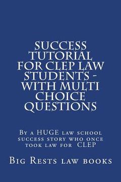 portada Success Tutorial For CLEP Law Students - with Multi Choice Questions: By a HUGE law school success story who once took law for CLEP (in English)