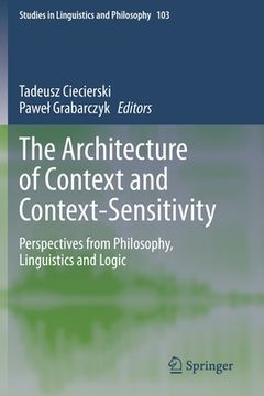 portada The Architecture of Context and Context-Sensitivity: Perspectives from Philosophy, Linguistics and Logic