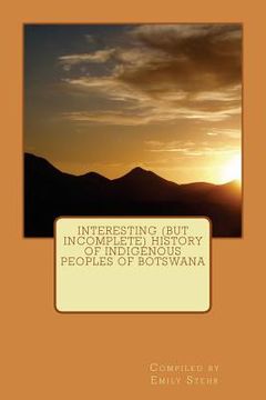portada Interesting (but Incomplete) History of Indigenous Peoples of Botswana (en Inglés)