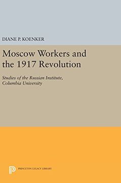 portada Moscow Workers and the 1917 Revolution: Studies of the Russian Institute, Columbia University (Studies of the Harriman Institute, Columbia University) (en Inglés)