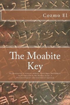 portada The Moabite Key: Introduction to The Moabite Script: A Phenomenological and Grammatical Approach (en Inglés)