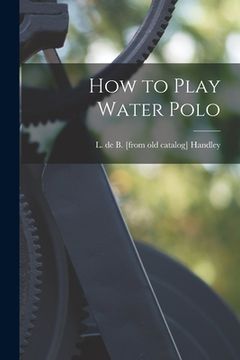 portada How to Play Water Polo (en Inglés)