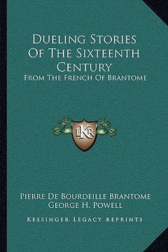 portada dueling stories of the sixteenth century: from the french of brantome (en Inglés)