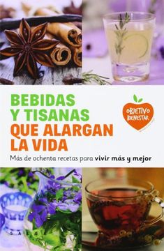 portada Bebidas y Tisanas que Alargan la Vida: Más de Ochenta Recetas Para Vivir más y Mejor (in Spanish)