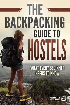 portada The Backpacking Guide to Hostels: What Every Beginner Needs to Know
