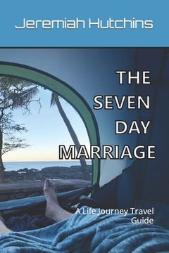 portada The Seven Day Marriage: A Life Journey Travel Guide (en Inglés)
