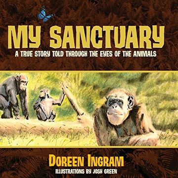 portada My Sanctuary: A True Story Told Through the Eyes of the Animals (Chimpanzee rescue and sanctuary story - 1)