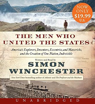 portada The Men Who United the States Low Price CD: America's Explorers, Inventors, Eccentrics and Mavericks, and the Creation of One Nation, Indivisible