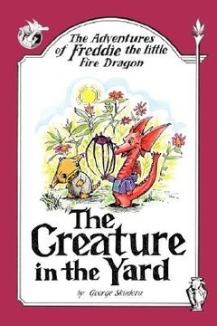 portada the adventures of freddie the little fire dragon: the creature in the yard (in English)