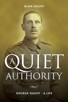 portada A Quiet Authority: George Gaunt - A Life (en Inglés)