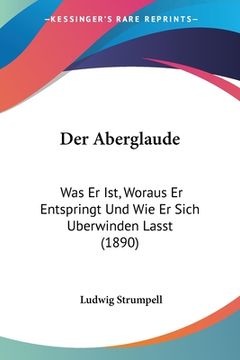 portada Der Aberglaude: Was Er Ist, Woraus Er Entspringt Und Wie Er Sich Uberwinden Lasst (1890) (in German)