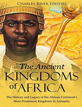 portada The Ancient Kingdoms of Africa: The History and Legacy of the African Continent’S Most Prominent Kingdoms in Antiquity 