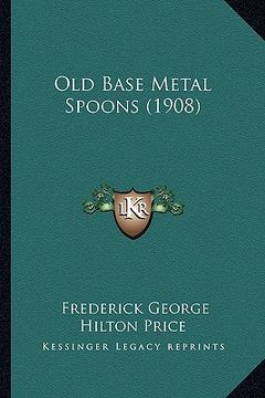 portada old base metal spoons (1908) (en Inglés)