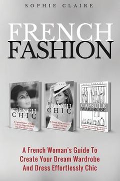 portada French Fashion: A French Woman's Guide To Create Your Dream Wardrobe And Dress Effortlessly Chic (en Inglés)