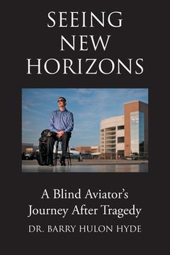 portada Seeing New Horizons: A Blind Aviator's Journey After Tragedy (en Inglés)