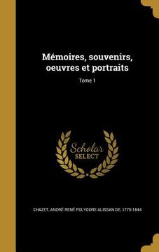 portada Mémoires, souvenirs, oeuvres et portraits; Tome 1 (en Francés)