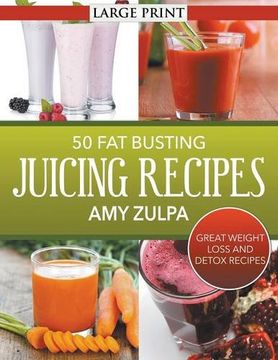 portada 50 Fat Busting Juicing Recipes: Great Weight Loss and Detox Recipes