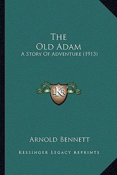 portada the old adam the old adam: a story of adventure (1913) a story of adventure (1913) (en Inglés)