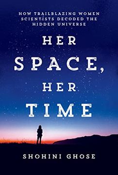 portada Her Space, her Time: How Trailblazing Women Scientists Decoded the Hidden Universe (in English)