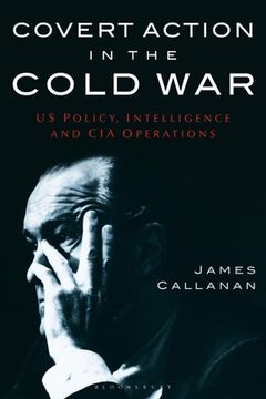 portada Covert Action in the Cold War: US Policy, Intelligence and CIA Operations (en Inglés)