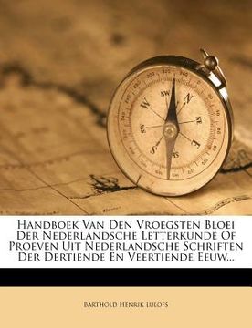 portada Handboek Van Den Vroegsten Bloei Der Nederlandsche Letterkunde of Proeven Uit Nederlandsche Schriften Der Dertiende En Veertiende Eeuw...