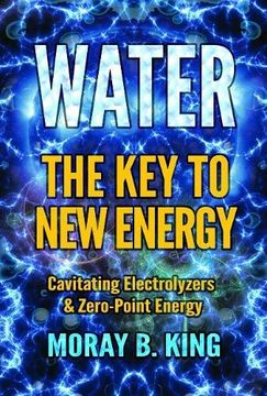 portada Water: The key to new Energy: Cavitating Electrolyzers & Zero-Point Energy (en Inglés)