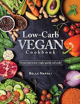 portada Low-Carb Vegan Cookbook: Do you Want to Lose Weight Quickly and Easily? (en Inglés)