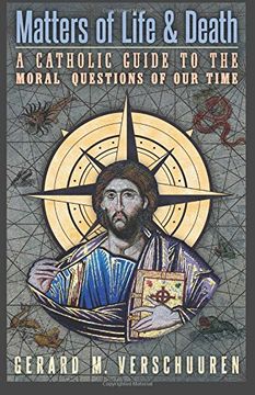 portada Matters of Life and Death: A Catholic Guide to the Moral Questions of our Time (en Inglés)