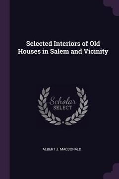 portada Selected Interiors of Old Houses in Salem and Vicinity