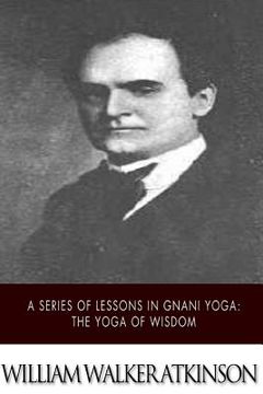 portada A Series of Lessons in Gnani Yoga: The Yoga of Wisdom (in English)