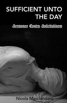 portada Sufficient Unto the Day: Sermones Contra Solicitudinem (en Inglés)