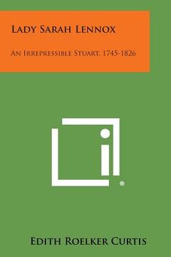 portada Lady Sarah Lennox: An Irrepressible Stuart, 1745-1826 (en Inglés)