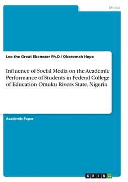 portada Influence of Social Media on the Academic Performance of Students in Federal College of Education Omuku Rivers State, Nigeria (in English)