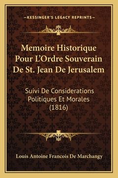 portada Memoire Historique Pour L'Ordre Souverain De St. Jean De Jerusalem: Suivi De Considerations Politiques Et Morales (1816) (en Francés)