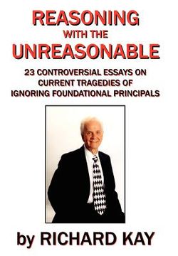 portada reasoning with the unreasonable: 23 controversial essays on current tragedies of ignoring foundational principals (en Inglés)