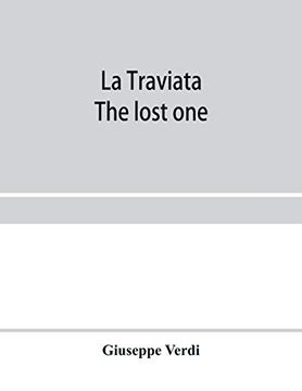 portada La Traviata; The Lost One: A Grand Opera in Three Acts: As Represented at the Royal Italian Opera, London; Metropolitan Opera House and the Academy of Music, new York 