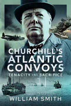 portada Churchill's Atlantic Convoys: Tenacity & Sacrifice (en Inglés)