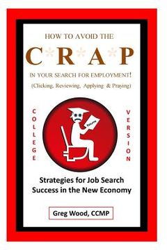 portada How to Avoid the CRAP in Your Search for Employment: College Grad Version: Job Hunting Intel for College Grads Like You! (en Inglés)