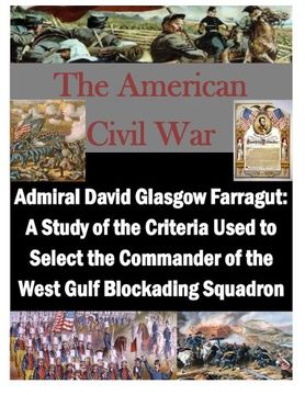 portada Admiral David Glasgow Farragut: A Study of the Criteria Used to Select the Commander of the West Gulf Blockading Squadron (The American Civil War)