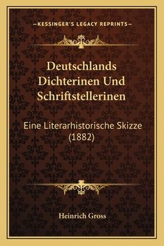 portada Deutschlands Dichterinen Und Schriftstellerinen: Eine Literarhistorische Skizze (1882) (en Alemán)