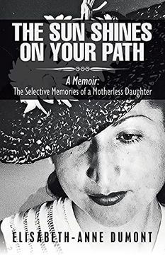 portada The sun Shines on Your Path: A Memoir: The Selective Memories of a Motherless Daughter (en Inglés)